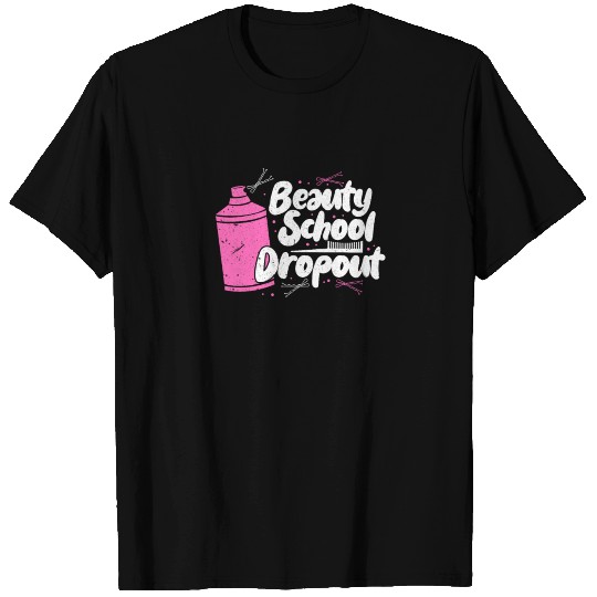 Beauty School Dropout Hairstylist Hairdresser T Shirts