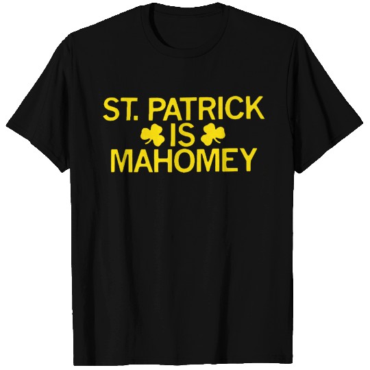 St Patrick is Mahomey Patrick Mahomes T Shirts