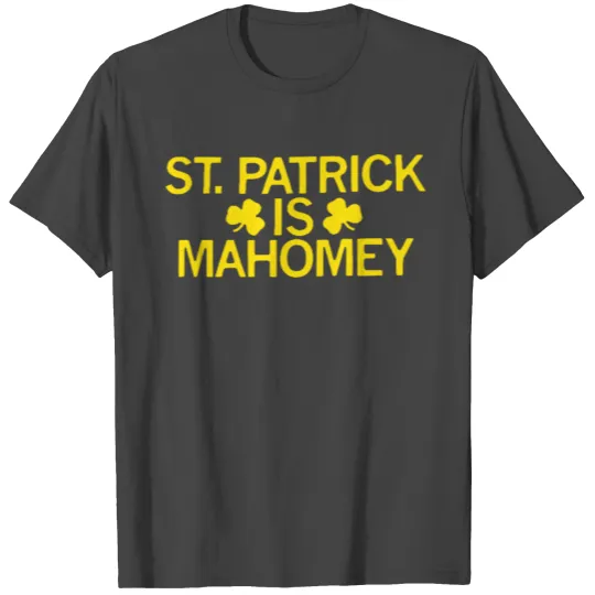 St Patrick is Mahomey Patrick Mahomes T Shirts