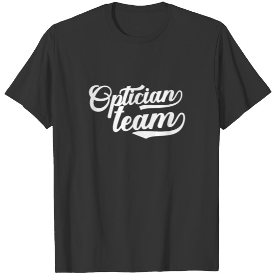 Optics Optician Job Opticians Team T-shirt
