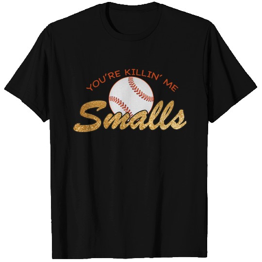 You re Killin Me Smalls T Shirts