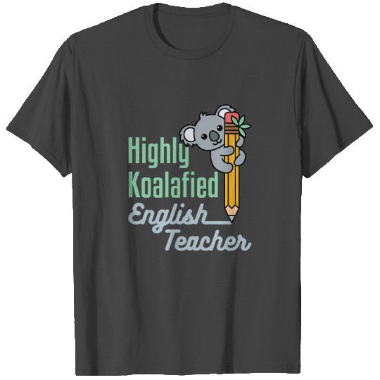 Highly Koalified English Teacher T Shirts
