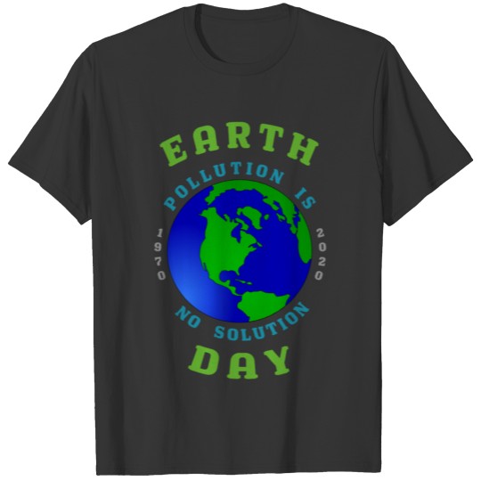 Earth Day Pollution No Solution Save Rain Forest. T Shirts