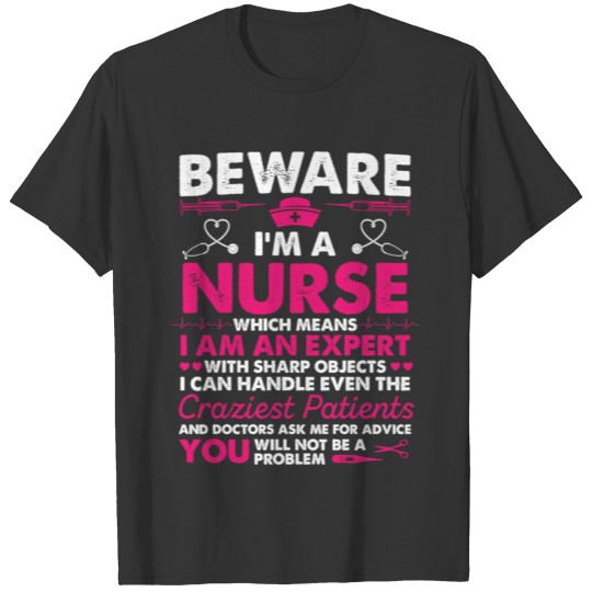 Beware I'm A Nurse Which Means That I Am An Expert T-shirt