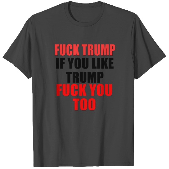 fuck trump T Shirts