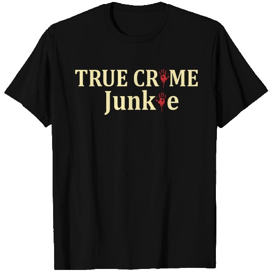 TRUE CRIME: True Crime Junkie T Shirts