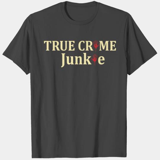 TRUE CRIME: True Crime Junkie T Shirts