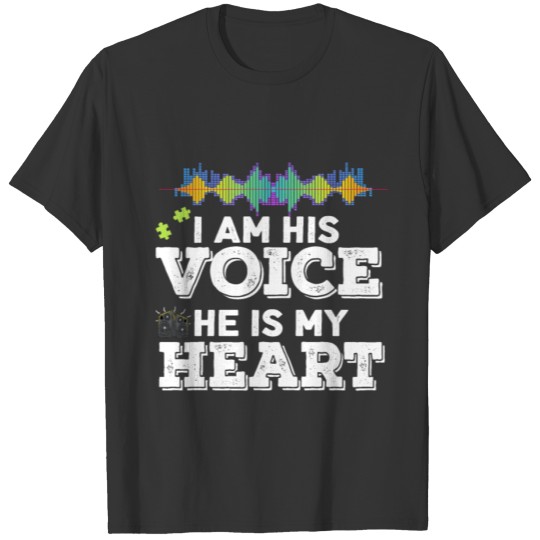 I AM HIS VOICE,HE IS MY HEART T-shirt