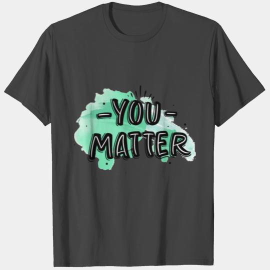 You matter T Shirts