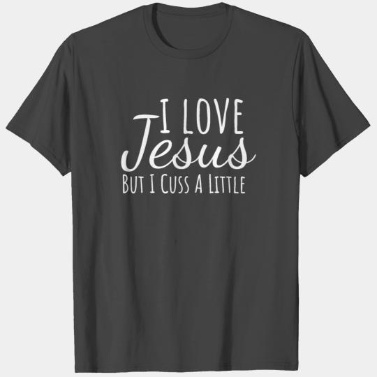 I Love Jesus But I Cuss A Little christian funny T Shirts