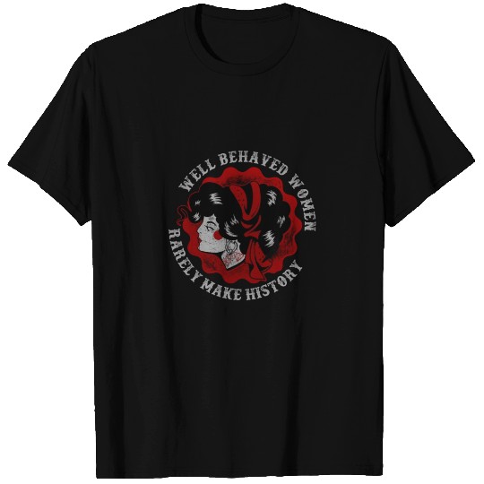 Well behaved Women Rarely Make History Vintage T Shirts
