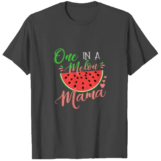 One In A Melon Mama T Shirts