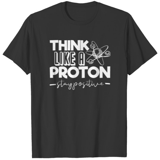 Science Teacher Chemistry Teacher Think Like a T Shirts