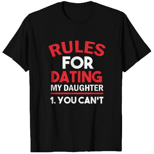 Funny Rules For Dating My Daughter You Can't T Shirts