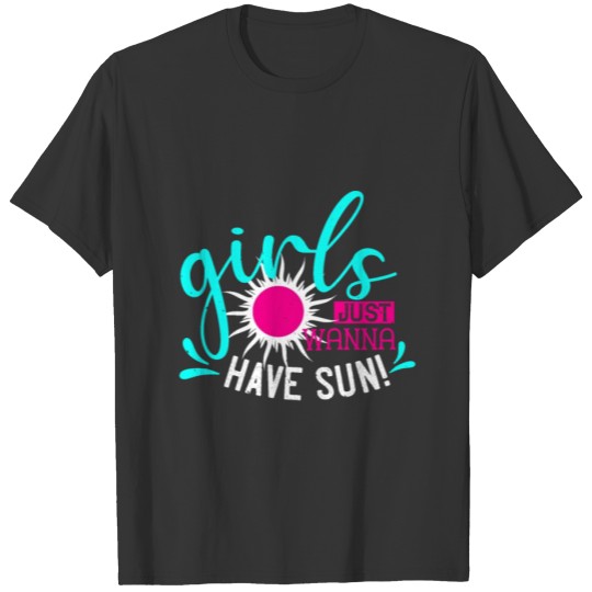 girls just wanna have sun shirt T-shirt