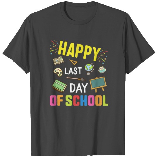Happy Last Day Of School Teacher Appreciation or T Shirts