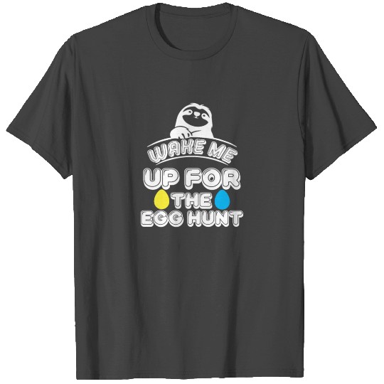 Wake me up for the egg hunt T Shirts