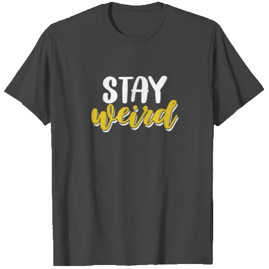 Stay Weird Weirdo Hipster Awkward Funny Quote T Shirts