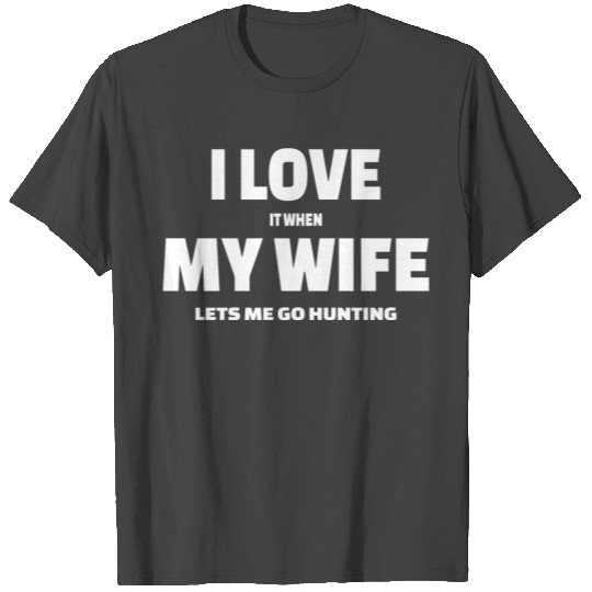 Hunting T Shirts : I love my WIfe