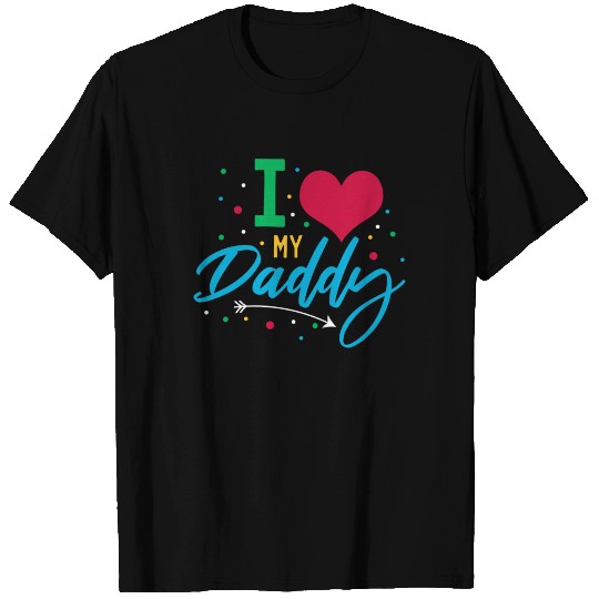 I Love my Dad T Shirts