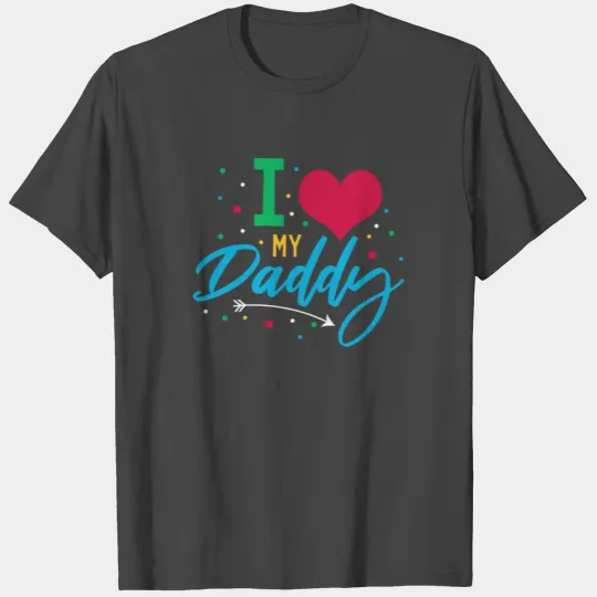 I Love my Dad T Shirts
