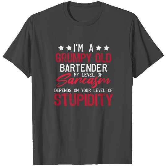 Grumpy Old Bartender Sarcasm T Shirts
