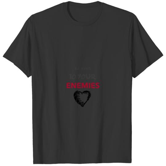 Be Kind to your Enemies T-shirt