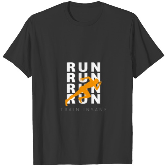 Train Insane Run RunRun T Shirts