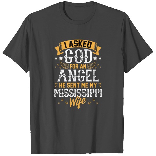 I Asked God for Angel He sent Me My Mississippi T Shirts