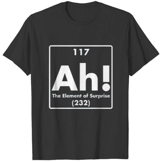 The Element of Surprise! T Shirts