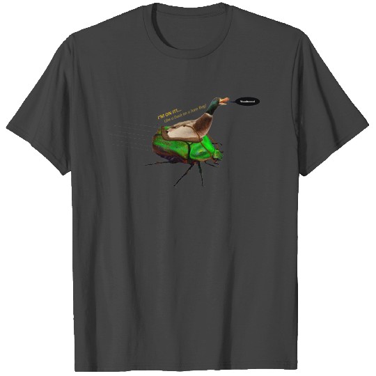 like a duck on a june bug T Shirts