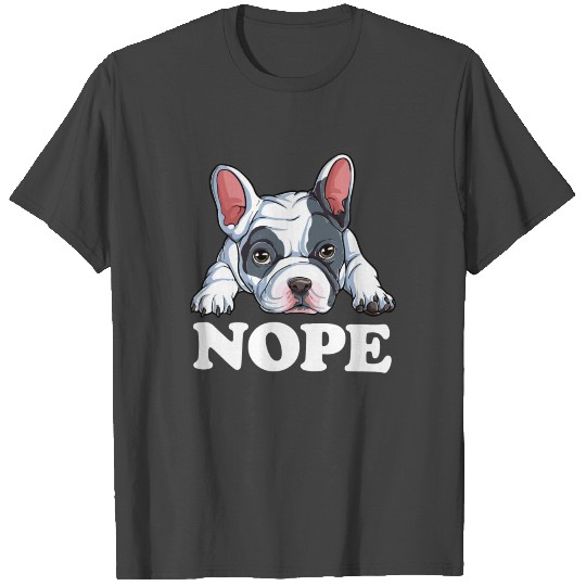 Nope French Bulldog T Shirts