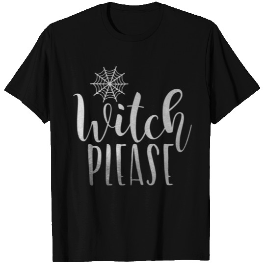 Witch Please Spooky Spider Halloween Boo! T Shirts