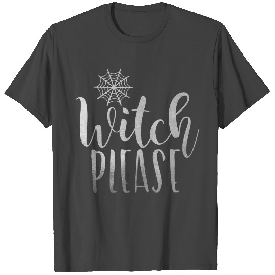 Witch Please Spooky Spider Halloween Boo! T Shirts