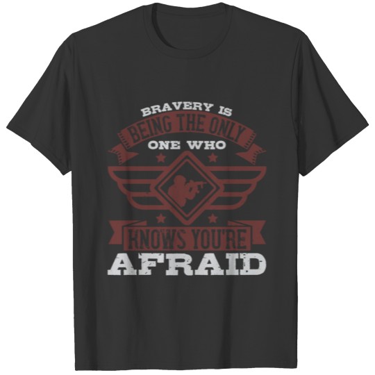 Bravery is being the only one who knows you're afr T-shirt