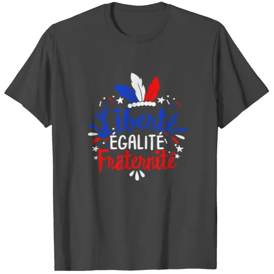 Liberty Equality Fraternity French Bastille day T Shirts