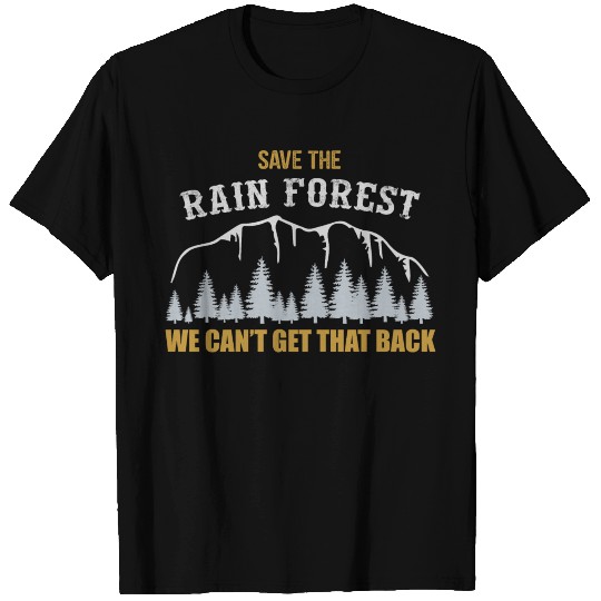 save the rain forest we can t get it back T Shirts