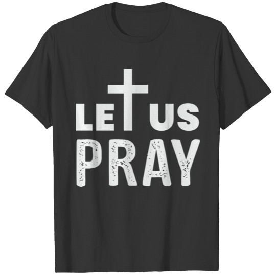 let us pray god T-shirt