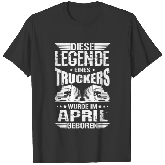 Truck driver birthday April month of birth T-shirt