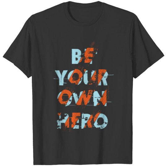 be your own hero typography T-shirt