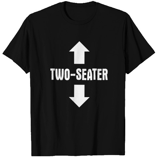 Two-Seater Two seater Sarcastic sexist pun T Shirts