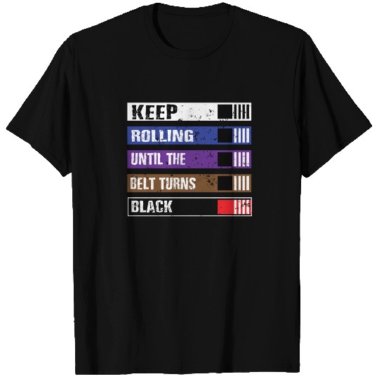 Keep Rolling Until The Belt Turns Black | BJJ, Bra T Shirts