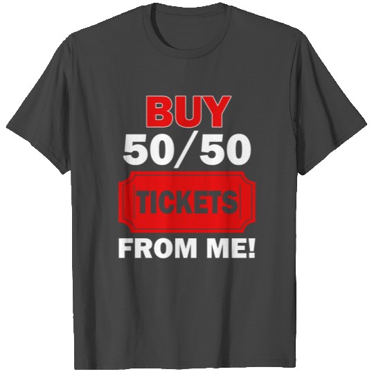 Buy 50 50 Tickets From Me Raffle Volunteer Fair T Shirts