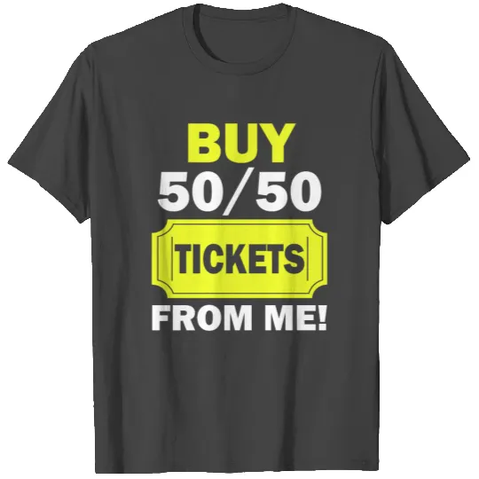 Buy 50 50 Tickets From Me Raffle Volunteer Fair T Shirts