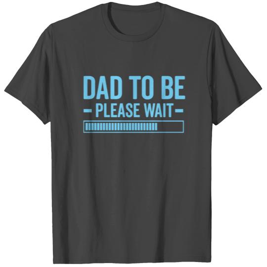Dad To Be Please Wait Funny Best Dad Ever Gift T Shirts