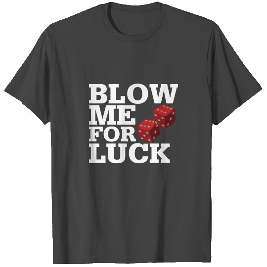 Blow Me For Luck T Shirts