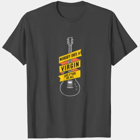 Nirvana Noboby dies a Virgin... life Fucks us all T Shirts
