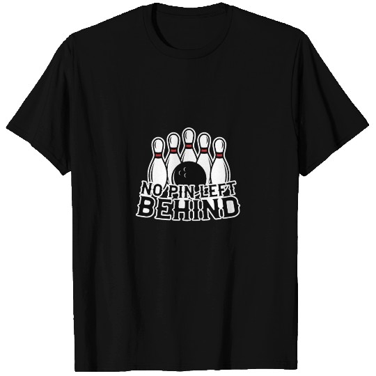 No pin left behind - skittles, bowling T Shirts