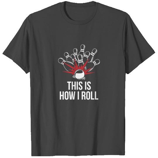 How I roll - skittles, bowling T Shirts