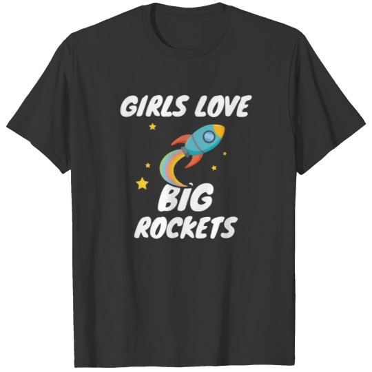 Girls Love Big Rockets Funny T Shirts